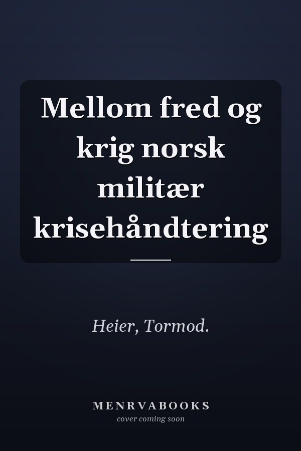 Mellom fred og krig norsk militær krisehåndtering