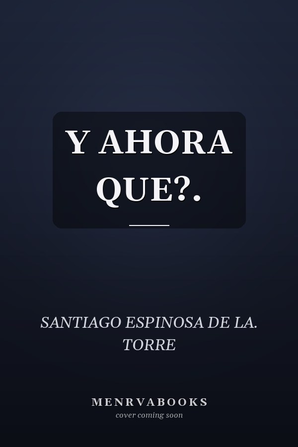 Y AHORA QUE?.