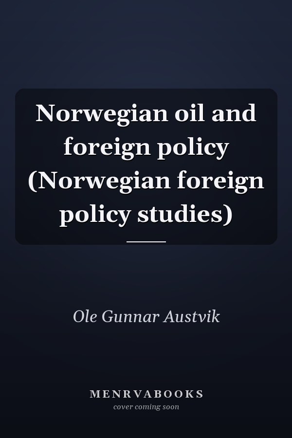 Norwegian oil and foreign policy (Norwegian foreign policy studies)