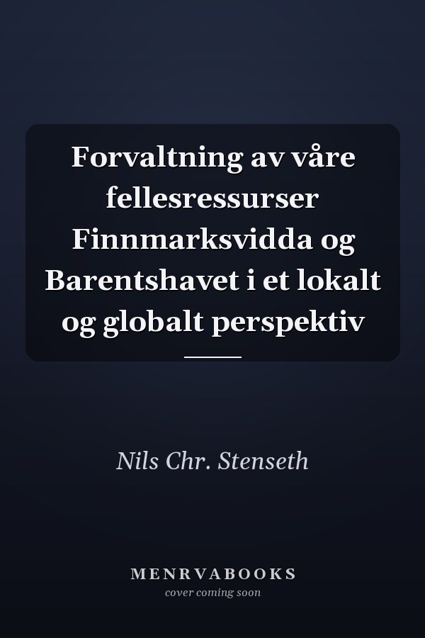 Forvaltning av våre fellesressurser Finnmarksvidda og Barentshavet i et lokalt og globalt perspektiv
