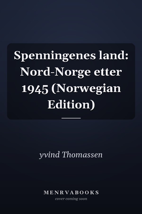 Spenningenes land: Nord-Norge etter 1945 (Norwegian Edition)