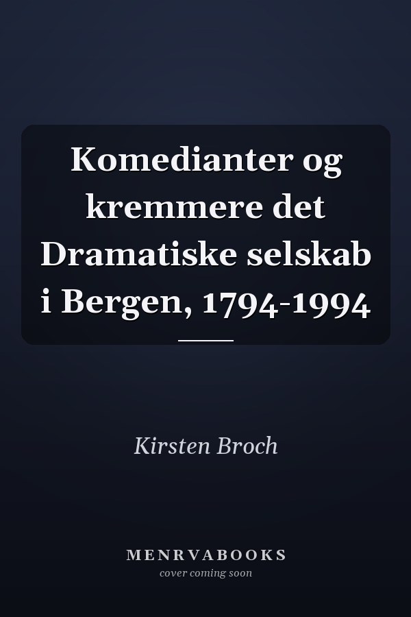 Komedianter og kremmere det Dramatiske selskab i Bergen, 1794-1994