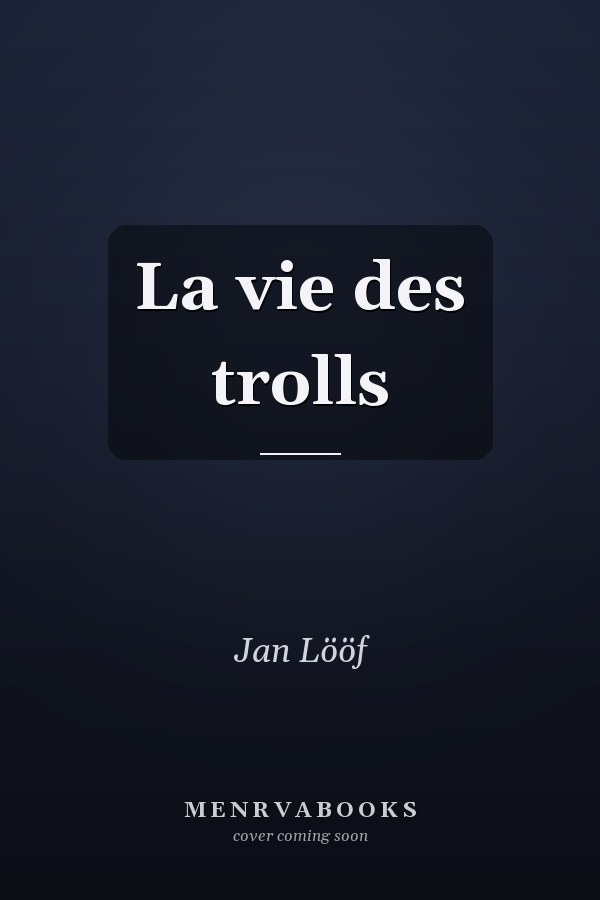 La vie des trolls