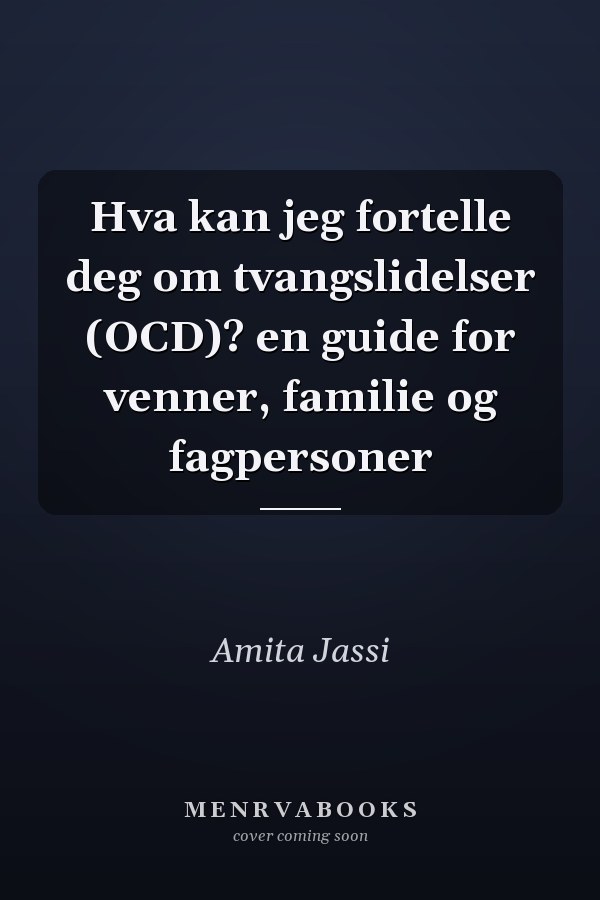 Hva kan jeg fortelle deg om tvangslidelser (OCD)? en guide for venner, familie og fagpersoner