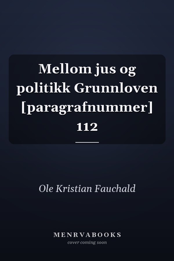Mellom jus og politikk Grunnloven [paragrafnummer] 112