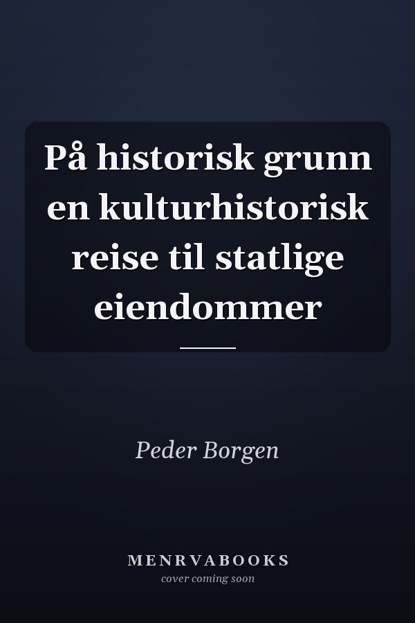På historisk grunn en kulturhistorisk reise til statlige eiendommer