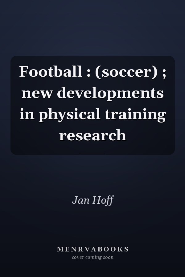 Football : (soccer) ; new developments in physical training research