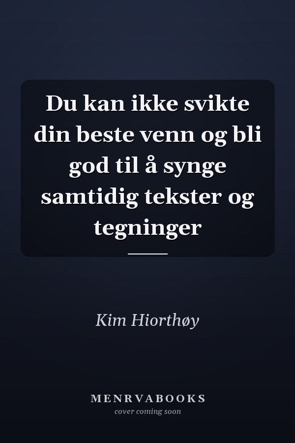 Du kan ikke svikte din beste venn og bli god til å synge samtidig tekster og tegninger