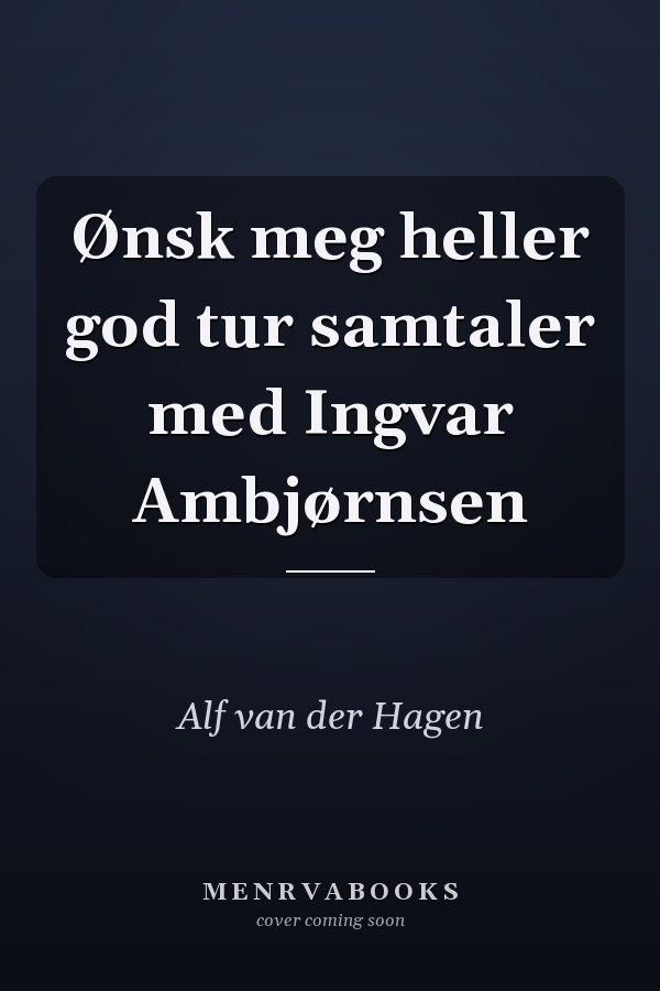 Ønsk meg heller god tur samtaler med Ingvar Ambjørnsen