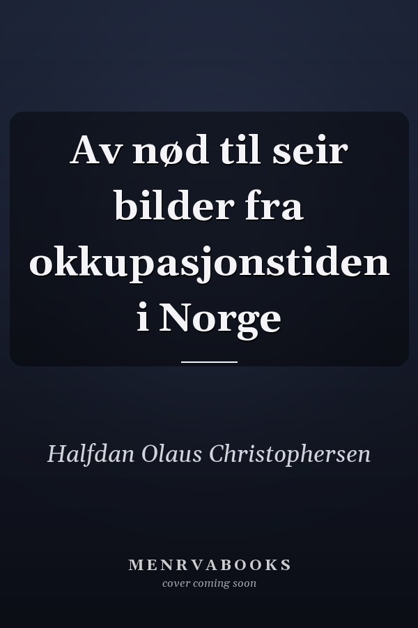 Av nød til seir bilder fra okkupasjonstiden i Norge
