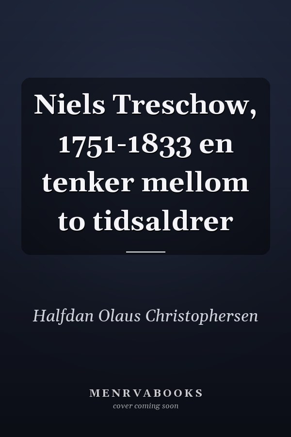 Niels Treschow, 1751-1833 en tenker mellom to tidsaldrer