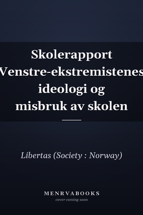 Skolerapport Venstre-ekstremistenes ideologi og misbruk av skolen