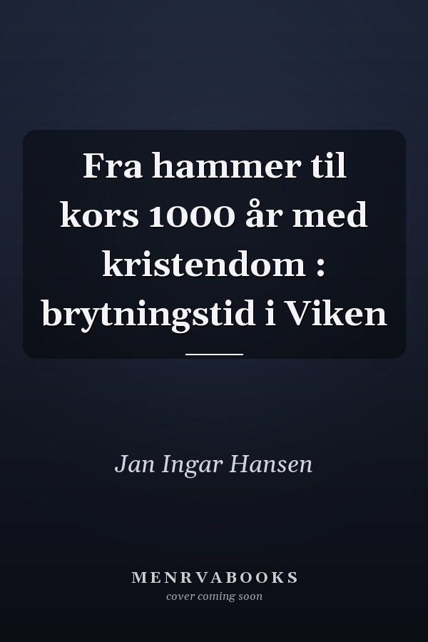 Fra hammer til kors 1000 år med kristendom : brytningstid i Viken