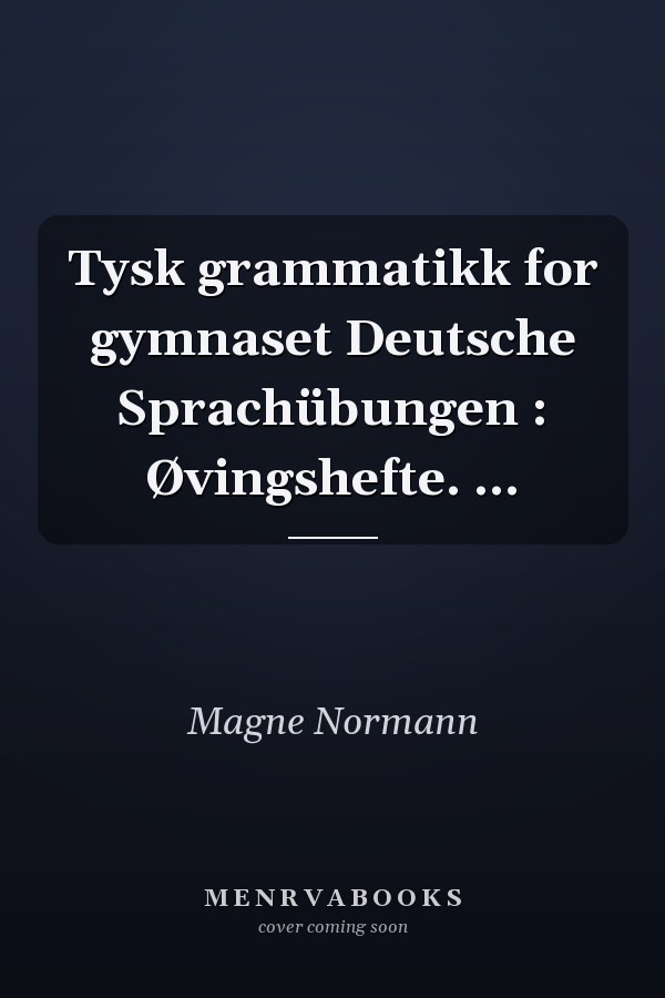Tysk grammatikk for gymnaset Deutsche Sprachübungen : Øvingshefte. ...