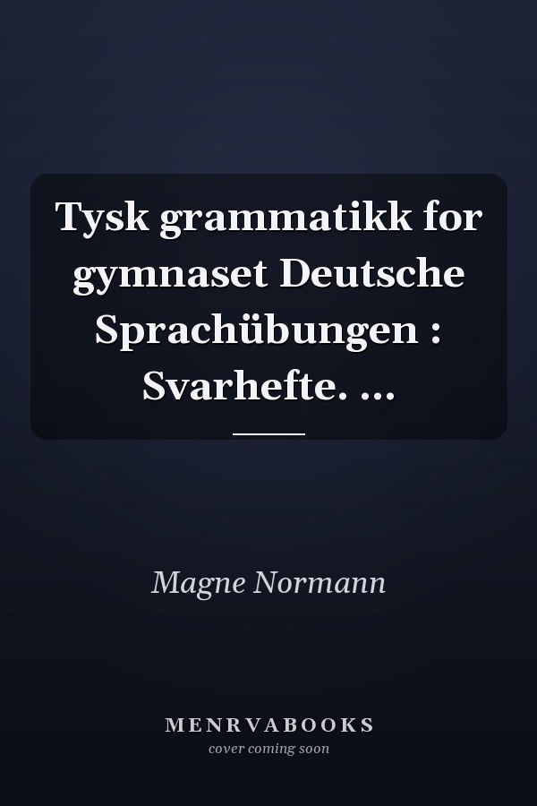 Tysk grammatikk for gymnaset Deutsche Sprachübungen : Svarhefte. ...