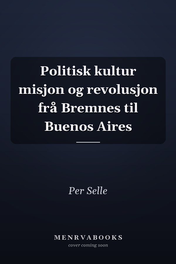 Politisk kultur misjon og revolusjon frå Bremnes til Buenos Aires