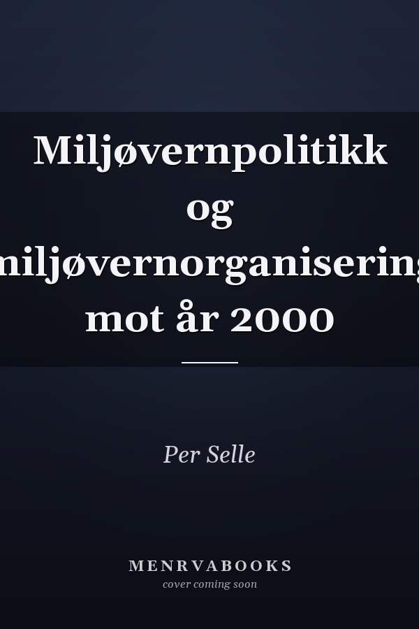Miljøvernpolitikk og miljøvernorganisering mot år 2000