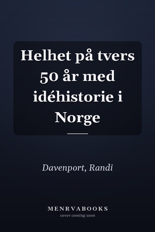 Helhet på tvers 50 år med idéhistorie i Norge