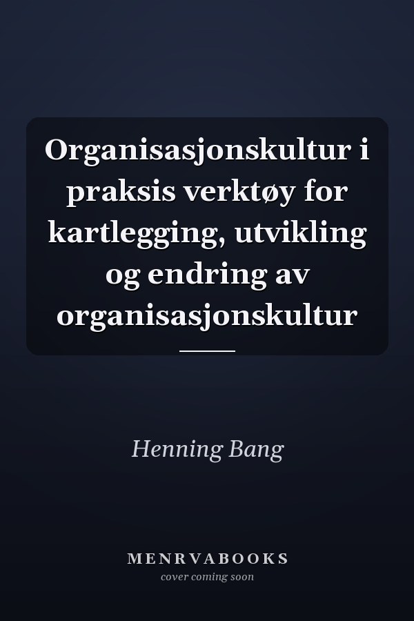 Organisasjonskultur i praksis verktøy for kartlegging, utvikling og endring av organisasjonskultur