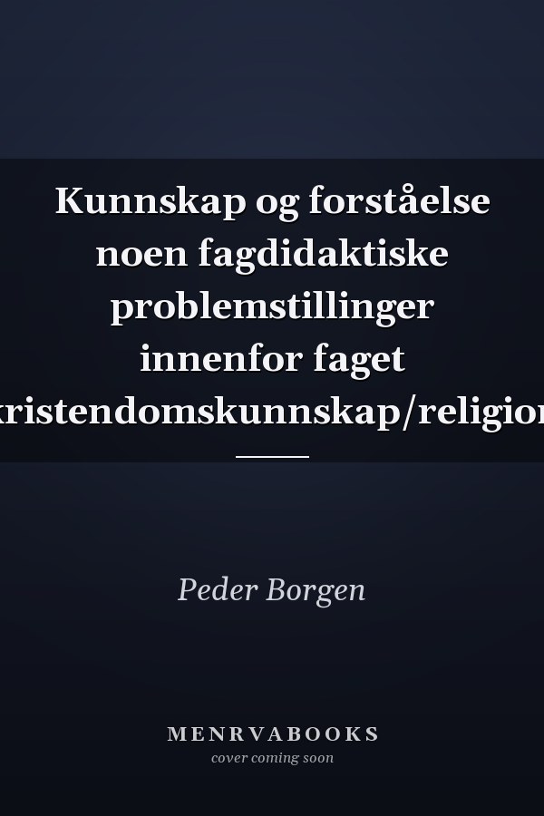 Kunnskap og forståelse noen fagdidaktiske problemstillinger innenfor faget kristendomskunnskap/religion