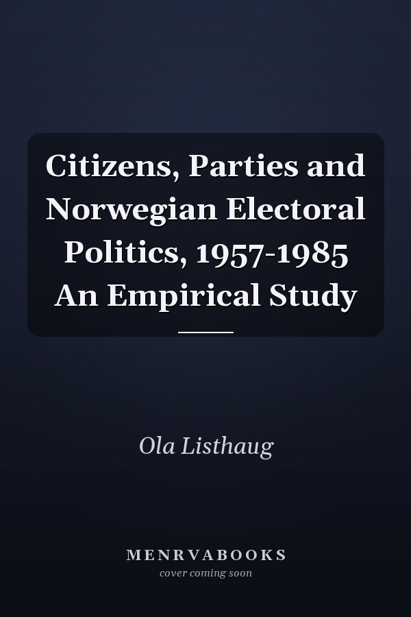 Citizens, Parties and Norwegian Electoral Politics, 1957-1985 An Empirical Study