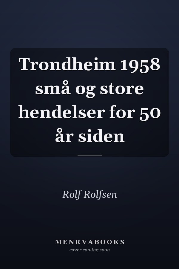 Trondheim 1958 små og store hendelser for 50 år siden