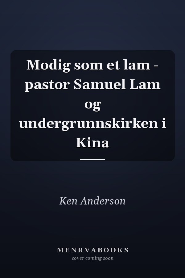 Modig som et lam - pastor Samuel Lam og undergrunnskirken i Kina