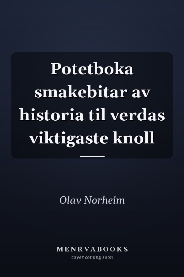 Potetboka smakebitar av historia til verdas viktigaste knoll