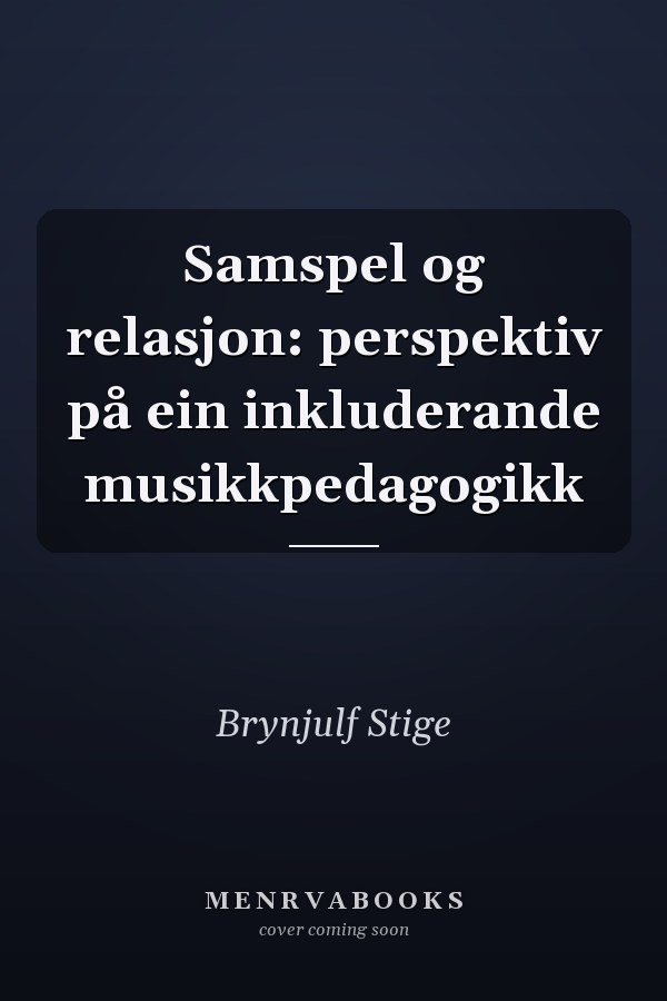 Samspel og relasjon: perspektiv på ein inkluderande musikkpedagogikk