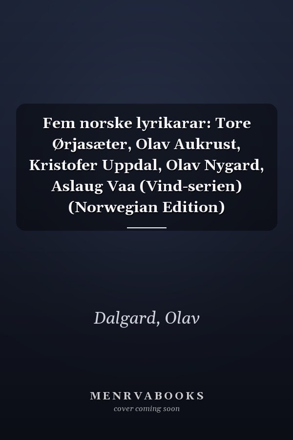 Fem norske lyrikarar: Tore Ørjasæter, Olav Aukrust, Kristofer Uppdal, Olav Nygard, Aslaug Vaa (Vind-serien) (Norwegian Edition)