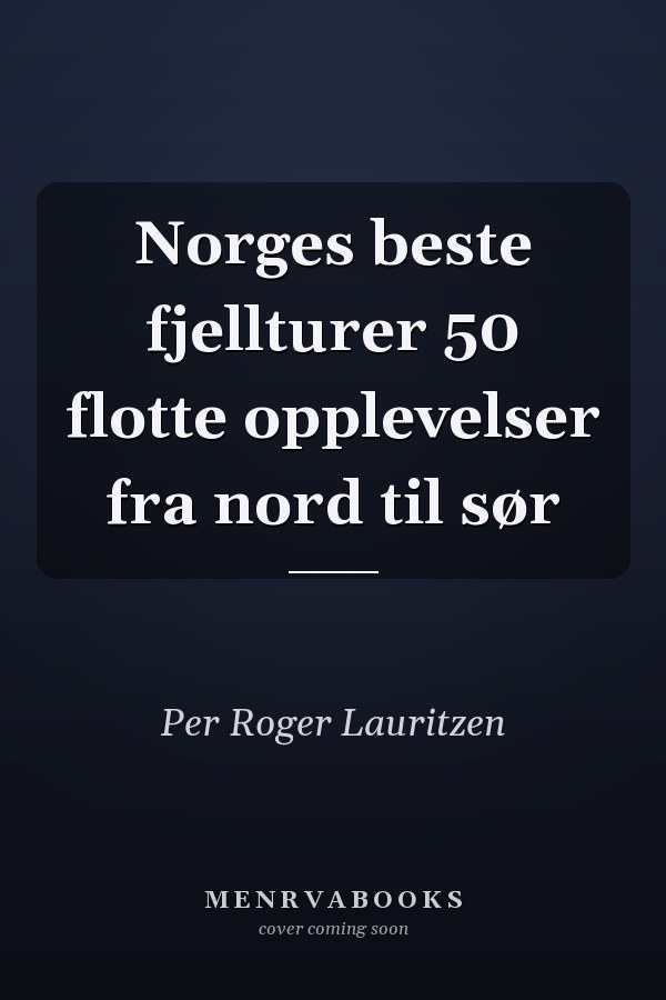 Norges beste fjellturer 50 flotte opplevelser fra nord til sør