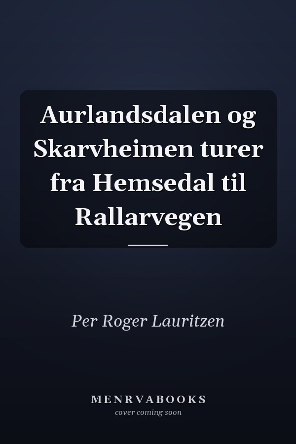 Aurlandsdalen og Skarvheimen turer fra Hemsedal til Rallarvegen
