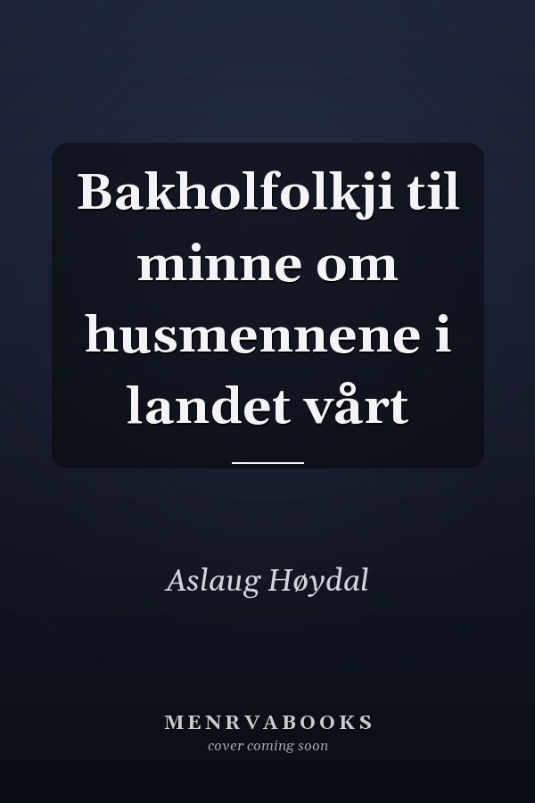 Bakholfolkji til minne om husmennene i landet vårt