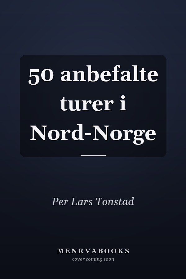 50 anbefalte turer i Nord-Norge