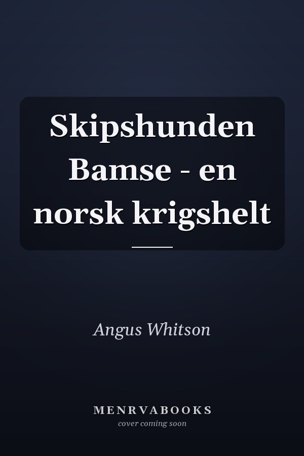 Skipshunden Bamse - en norsk krigshelt