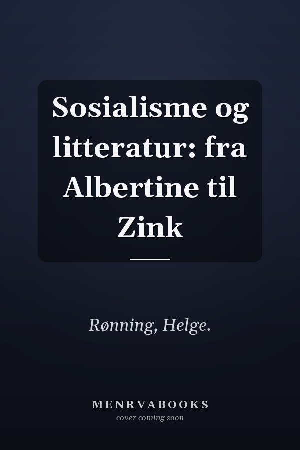 Sosialisme og litteratur: fra Albertine til Zink