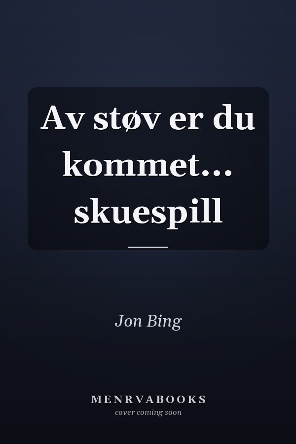 Av støv er du kommet... skuespill