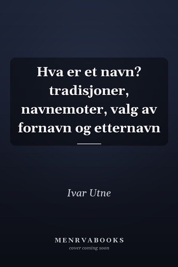 Hva er et navn? tradisjoner, navnemoter, valg av fornavn og etternavn