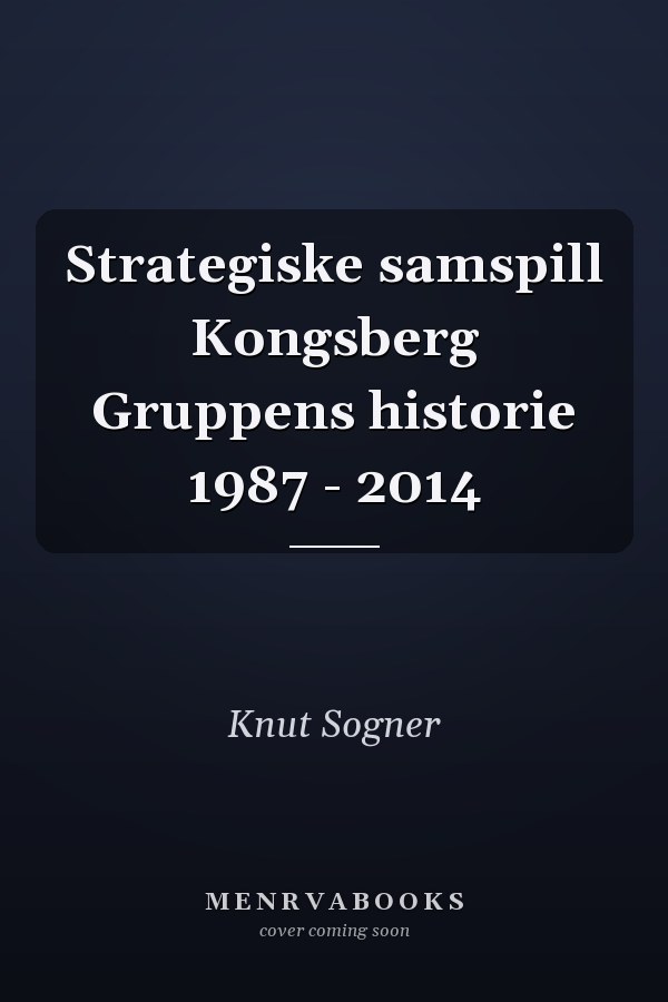 Strategiske samspill Kongsberg Gruppens historie 1987 - 2014