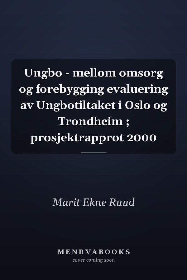 Ungbo - mellom omsorg og forebygging evaluering av Ungbotiltaket i Oslo og Trondheim ; prosjektrapprot 2000