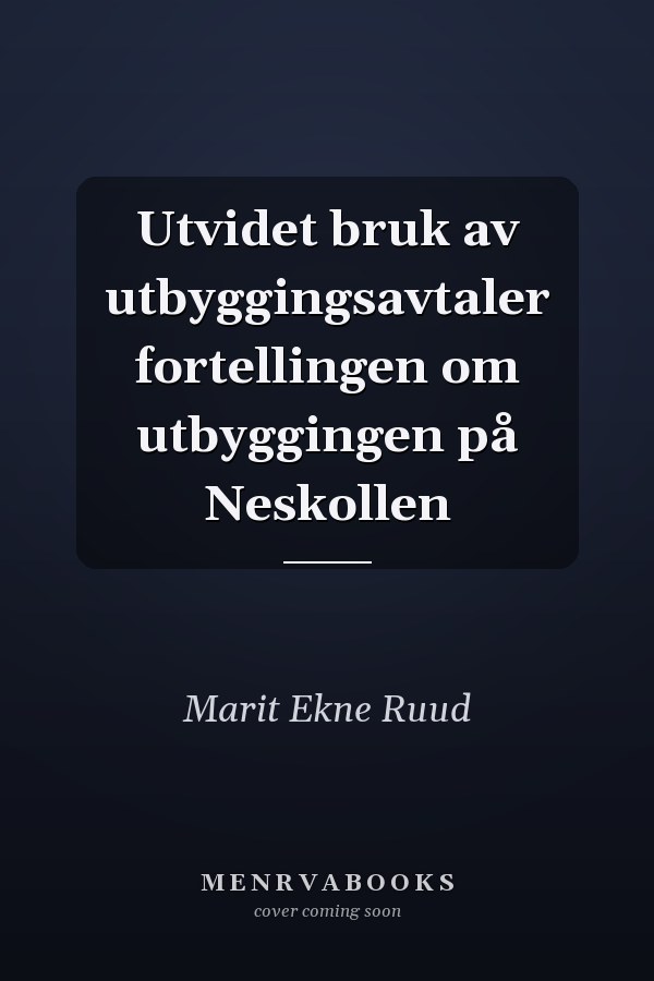 Utvidet bruk av utbyggingsavtaler fortellingen om utbyggingen på Neskollen
