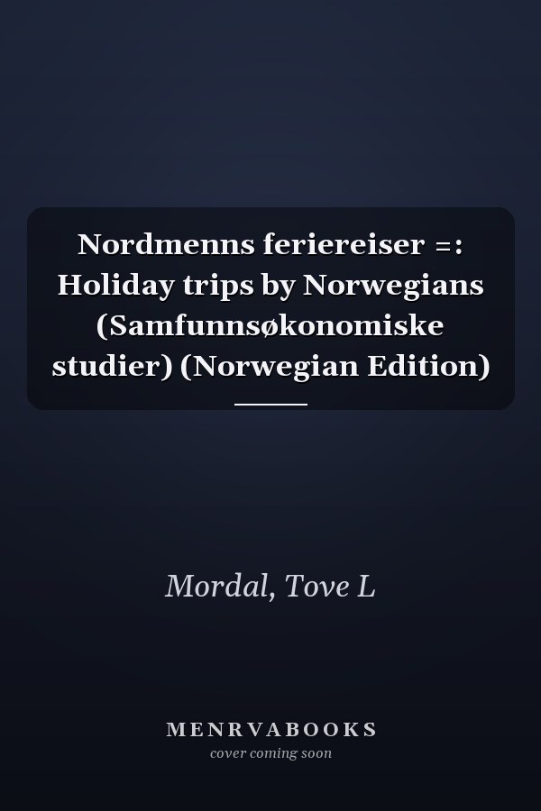 Nordmenns feriereiser =: Holiday trips by Norwegians (Samfunnsøkonomiske studier) (Norwegian Edition)