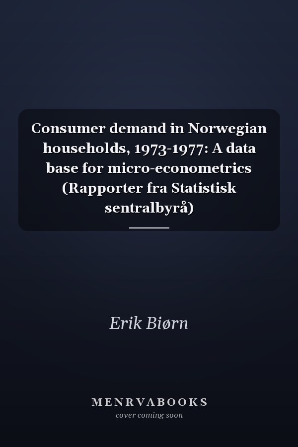 Consumer demand in Norwegian households, 1973-1977: A data base for micro-econometrics (Rapporter fra Statistisk sentralbyrå)