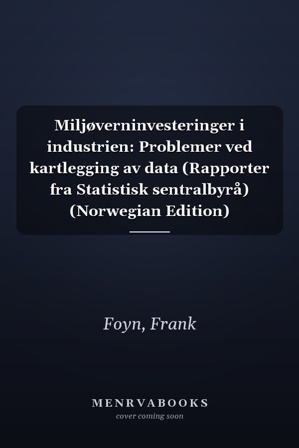 Miljøverninvesteringer i industrien: Problemer ved kartlegging av data (Rapporter fra Statistisk sentralbyrå) (Norwegian Edition)