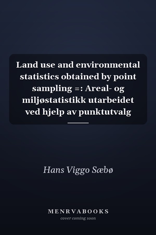 Land use and environmental statistics obtained by point sampling =: Areal- og miljøstatistikk utarbeidet ved hjelp av punktutvalg