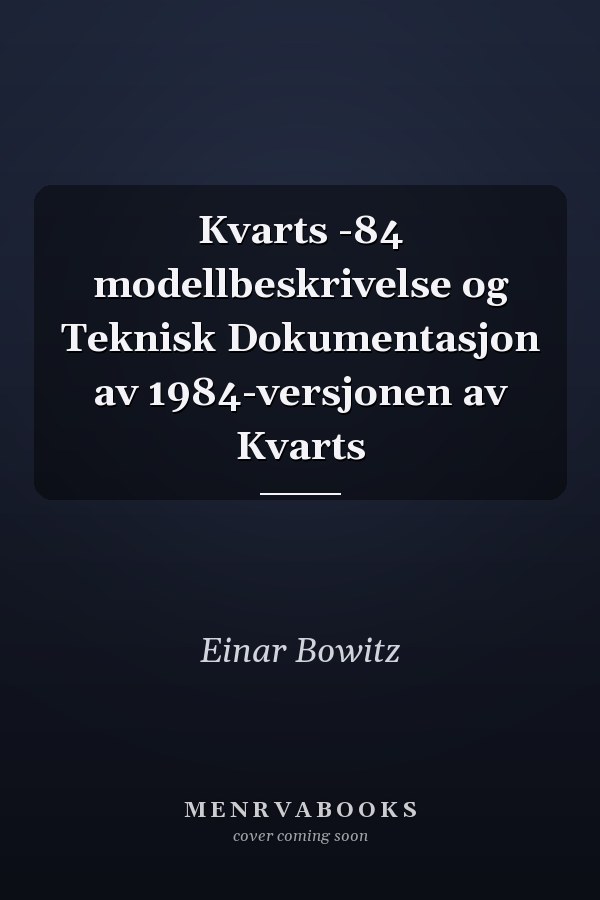 Kvarts -84 modellbeskrivelse og Teknisk Dokumentasjon av 1984-versjonen av Kvarts