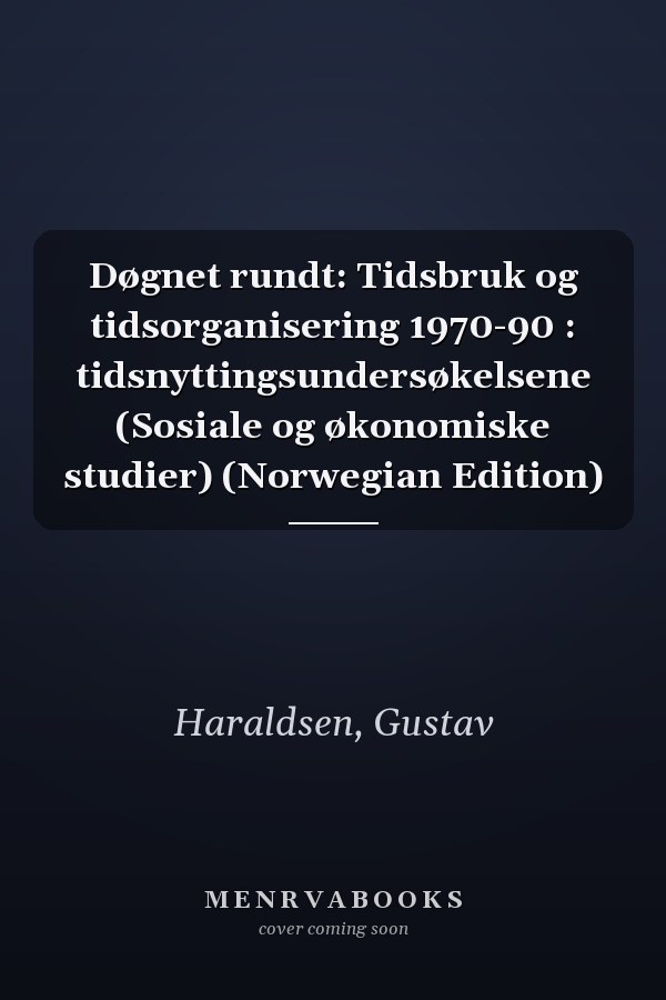 Døgnet rundt: Tidsbruk og tidsorganisering 1970-90 : tidsnyttingsundersøkelsene (Sosiale og økonomiske studier) (Norwegian Edition)