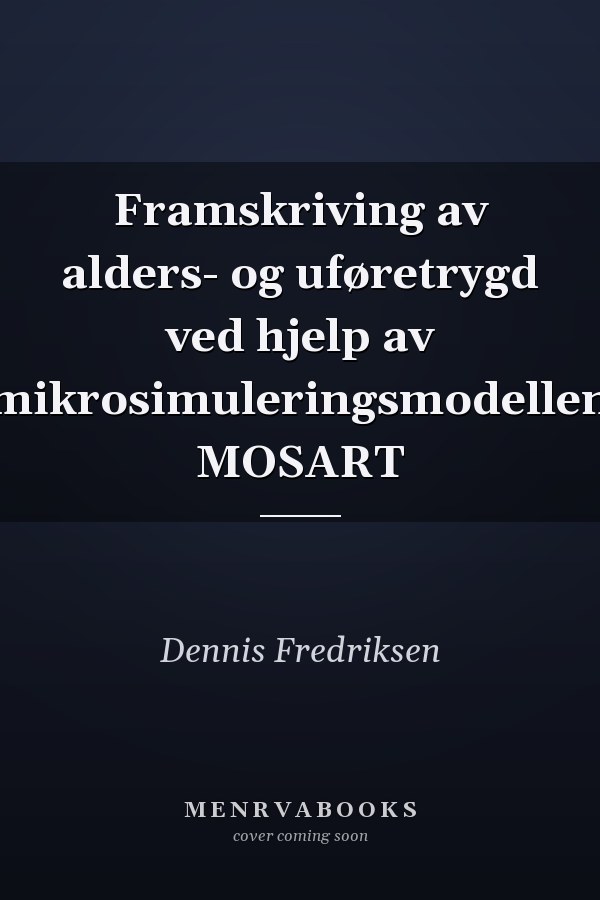 Framskriving av alders- og uføretrygd ved hjelp av mikrosimuleringsmodellen MOSART