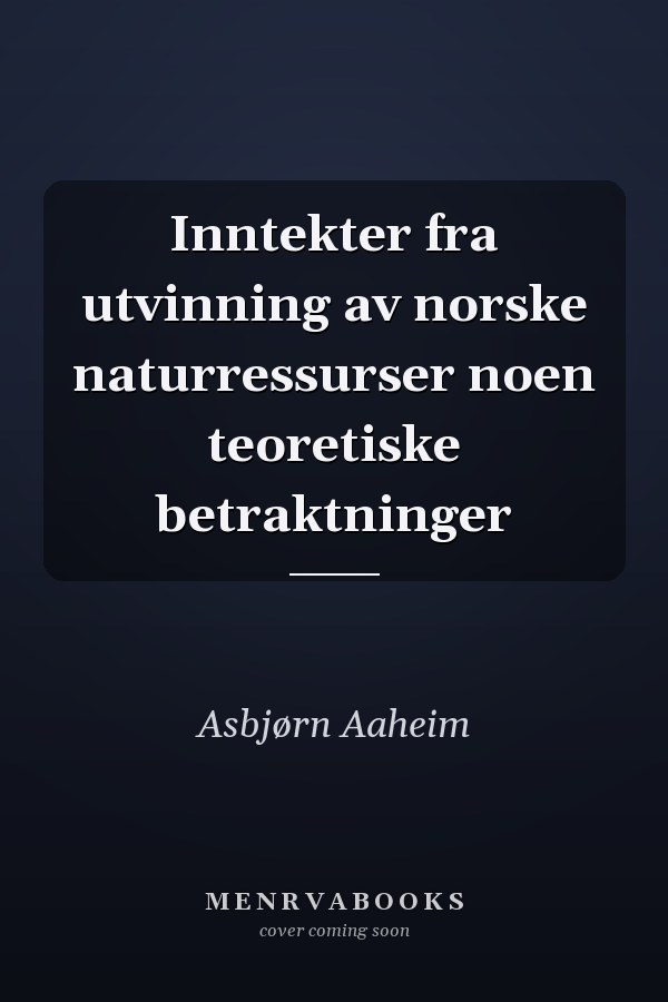 Inntekter fra utvinning av norske naturressurser noen teoretiske betraktninger