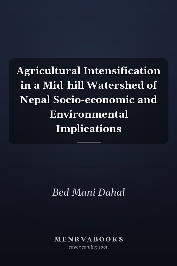Agricultural Intensification in a Mid-hill Watershed of Nepal Socio-economic and Environmental Implications